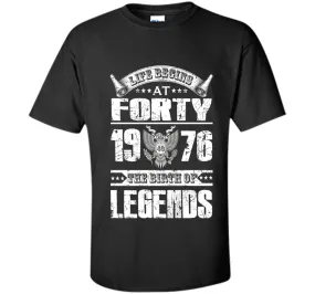 Life begins at 40, 1976 the birth of legends- 1976 T Shirt
