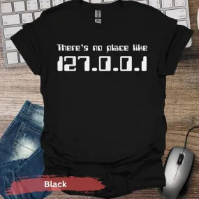 There's No Place Like 127.0.0.1 T-Shirt