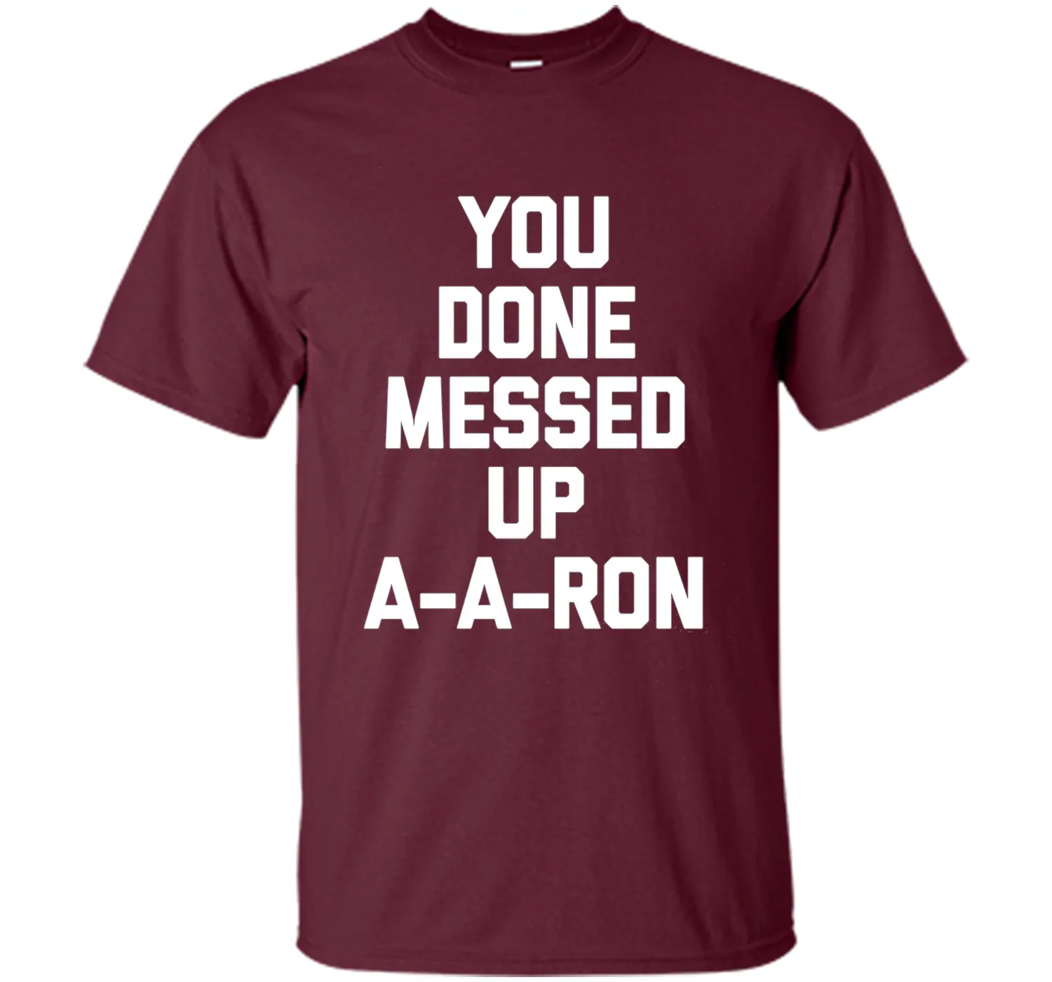 You Done Messed Up A-A-Ron T-Shirt funny saying sarcastic