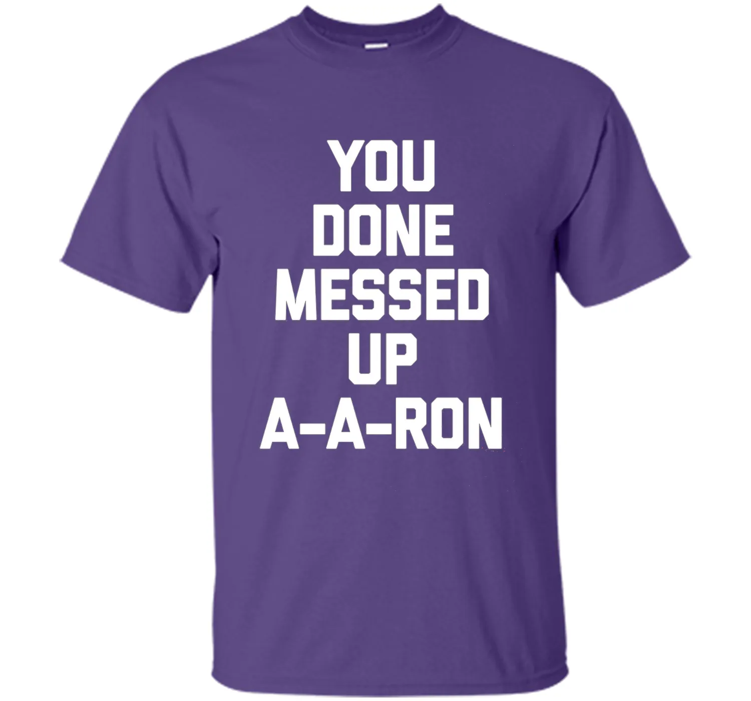 You Done Messed Up A-A-Ron T-Shirt funny saying sarcastic