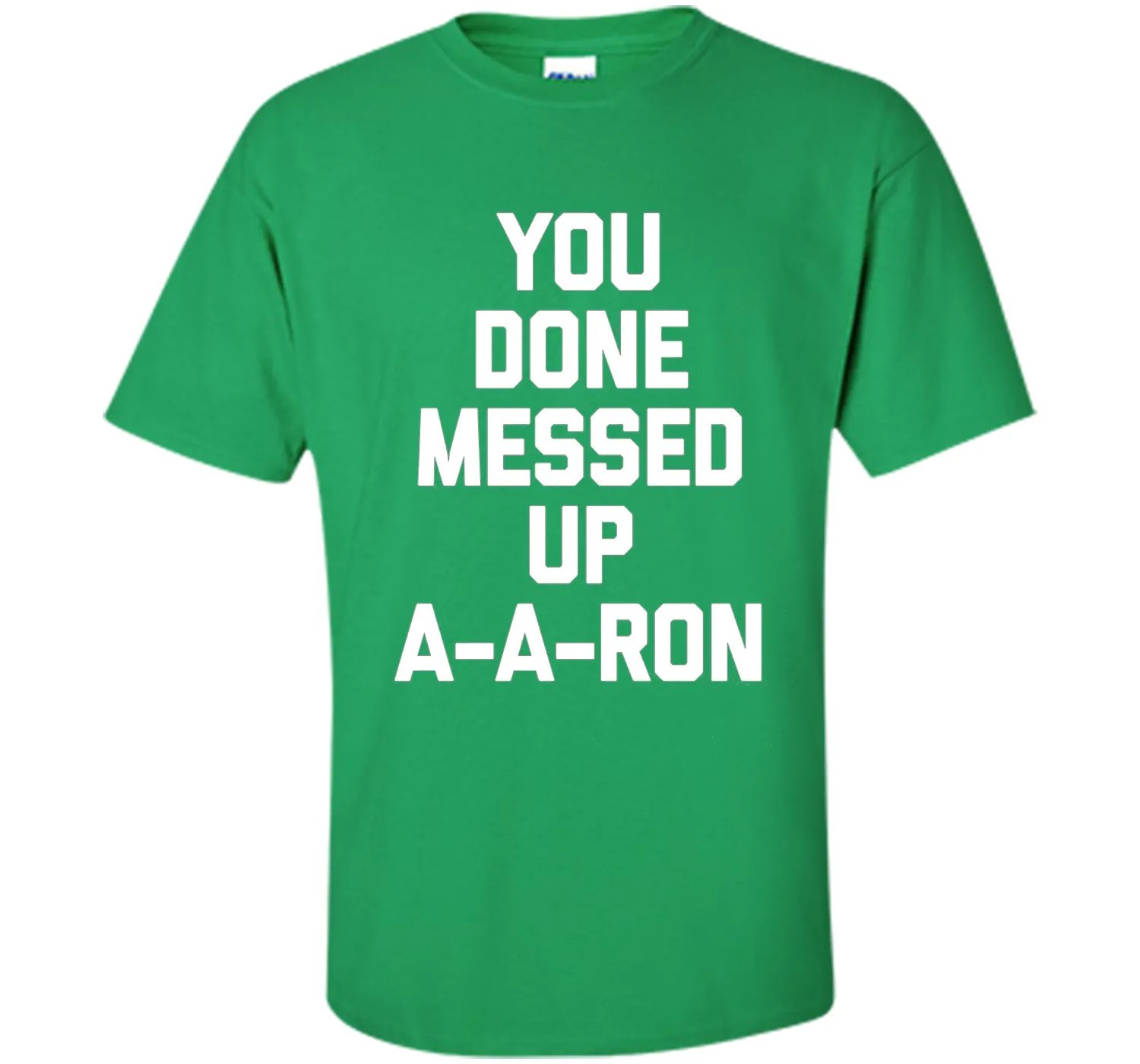 You Done Messed Up A-A-Ron T-Shirt funny saying sarcastic