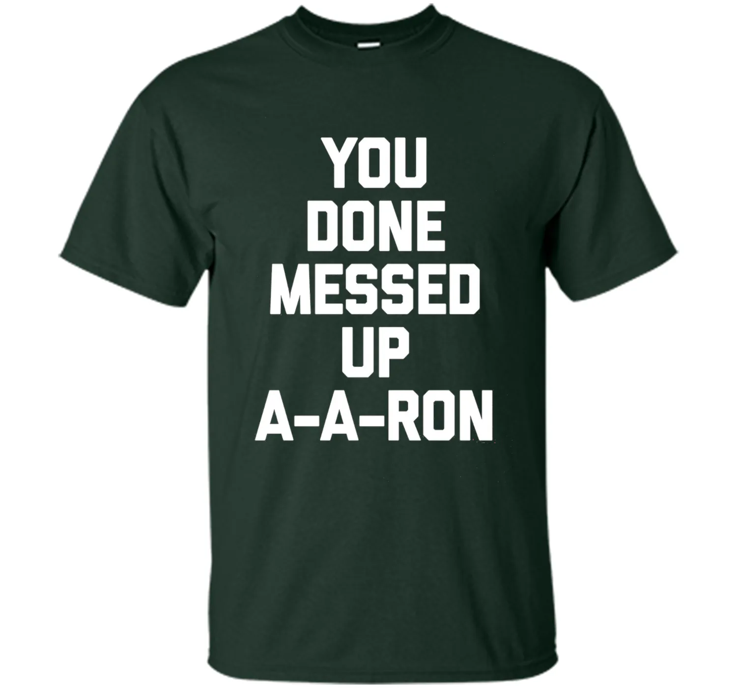 You Done Messed Up A-A-Ron T-Shirt funny saying sarcastic