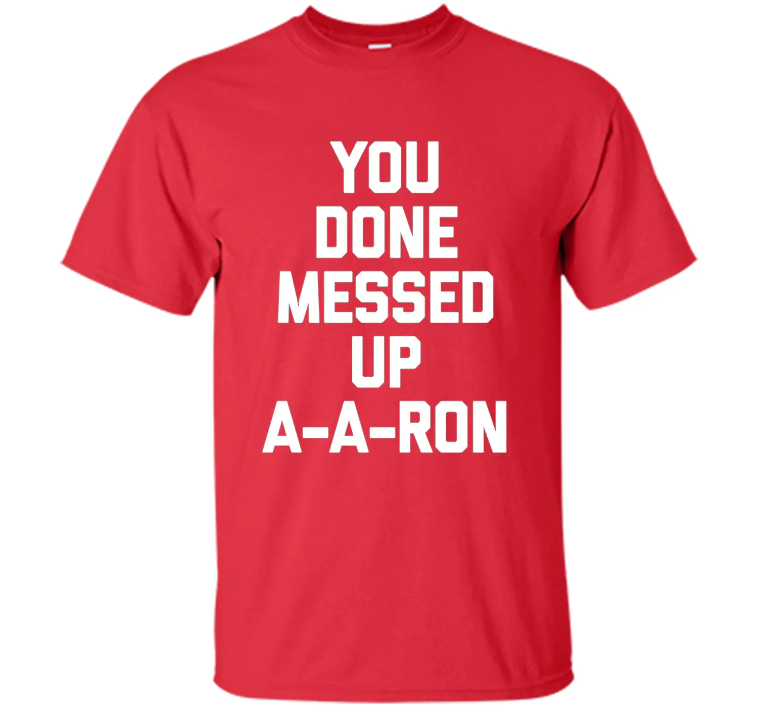 You Done Messed Up A-A-Ron T-Shirt funny saying sarcastic