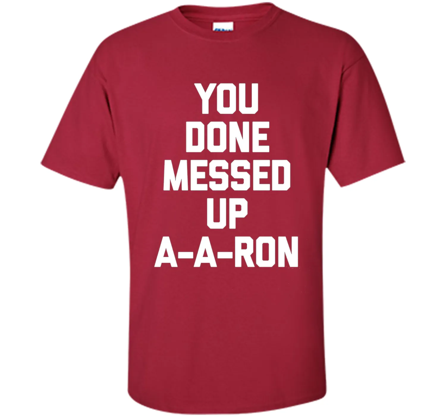 You Done Messed Up A-A-Ron T-Shirt funny saying sarcastic