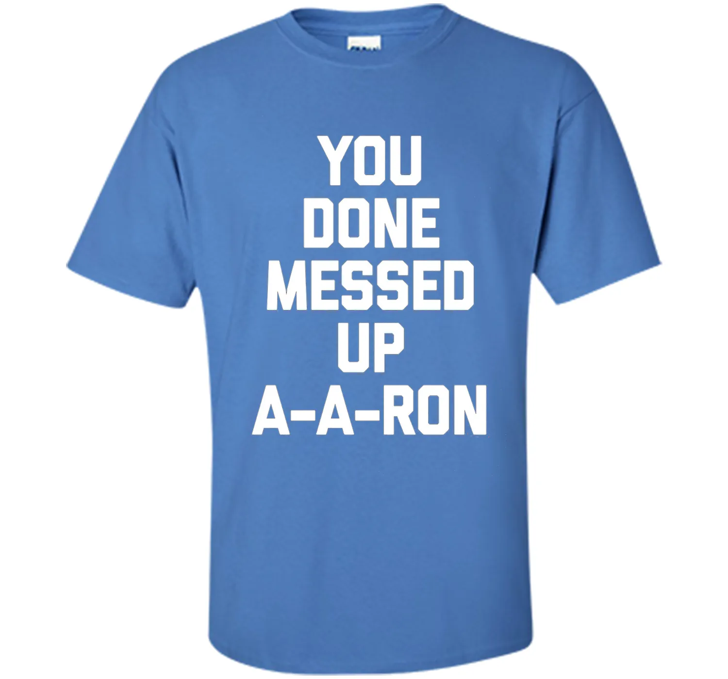 You Done Messed Up A-A-Ron T-Shirt funny saying sarcastic
