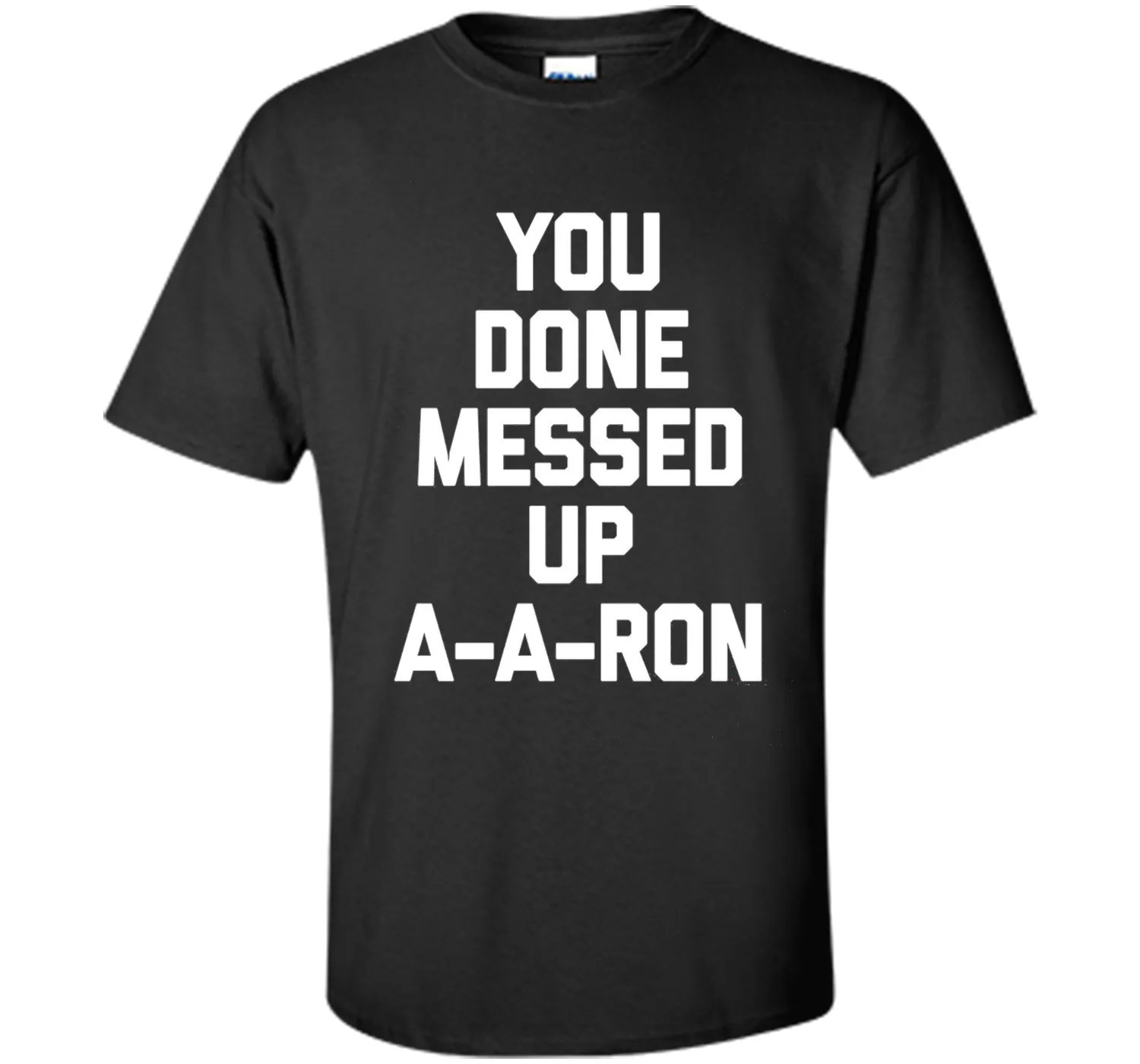 You Done Messed Up A-A-Ron T-Shirt funny saying sarcastic
